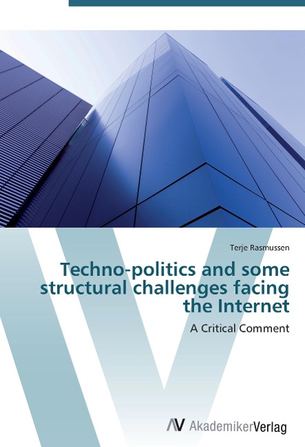 Techno-politics and some structural challenges facing the Internet: A Critical Comment