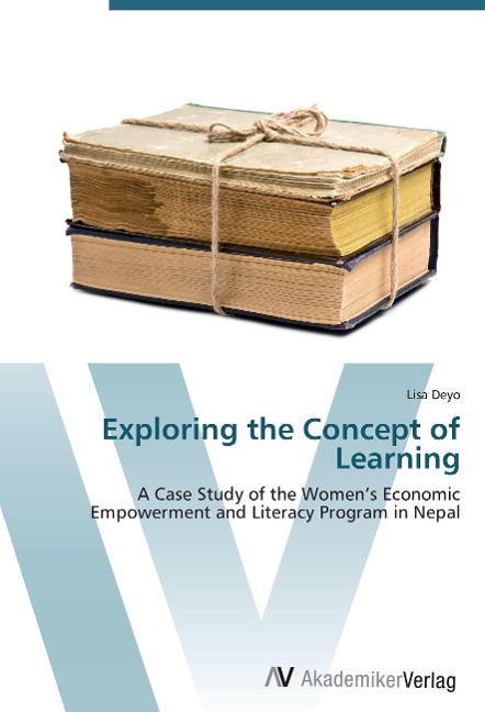 Exploring the Concept of Learning: A Case Study of the Womens Economic Empowerment and Literacy Program in Nepal