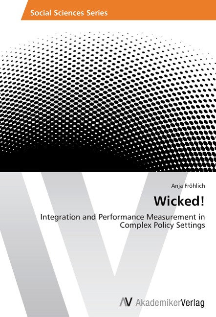 Wicked!: Integration and Performance Measurement in Complex Policy Settings