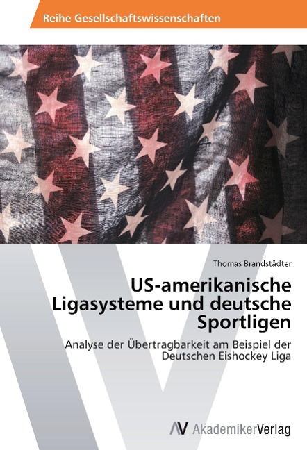US-amerikanische Ligasysteme und deutsche Sportligen: Analyse der Übertragbarkeit am Beispiel der Deutschen Eishockey Liga