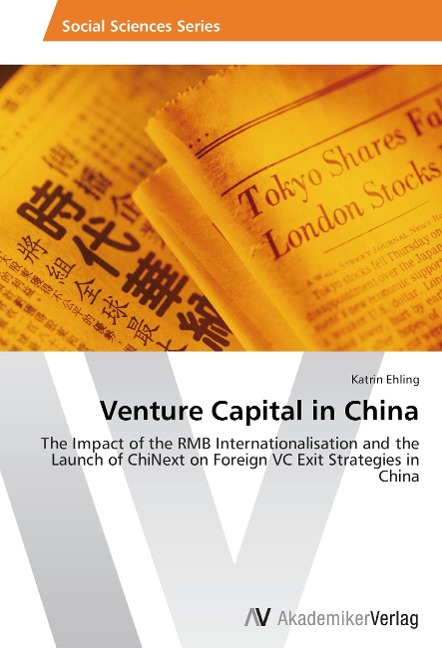 Venture Capital in China: The Impact of the RMB Internationalisation and the Launch of ChiNext on Foreign VC Exit Strategies in China