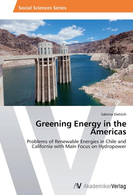 Greening Energy in the Americas: Problems of Renewable Energies in Chile and California with Main Focus on Hydropower