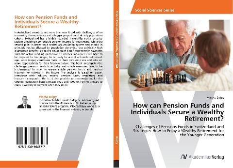 How can Pension Funds and Individuals Secure a Wealthy Retirement?: Challenges of Pensions Funds in Switzerland and Strategies How to Enjoy a Wealthy Retirement for the Younger Generation