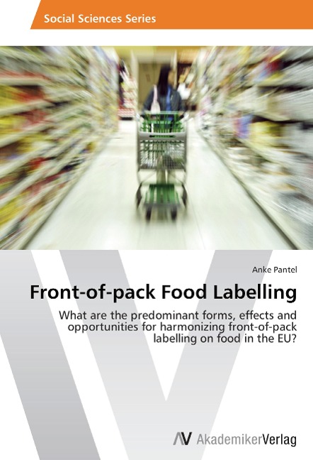 Front-of-pack Food Labelling: What are the predominant forms, effects and opportunities for harmonizing front-of-pack labelling on food in the EU?