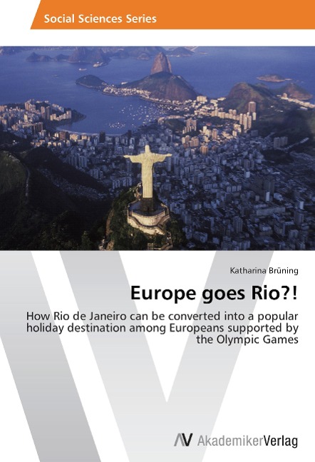 Europe goes Rio?!: How Rio de Janeiro can be converted into a popular holiday destination among Europeans supported by the Olympic Games