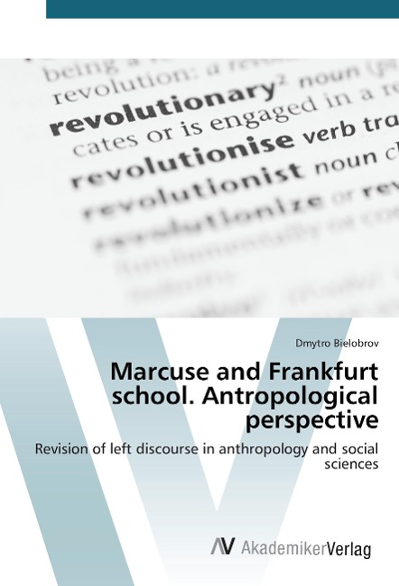 Marcuse and Frankfurt school. Antropological perspective: Revision of left discourse in anthropology and social sciences