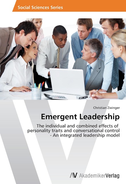 Emergent Leadership: The individual and combined effects of personality traits and conversational control - An integrated leadership model