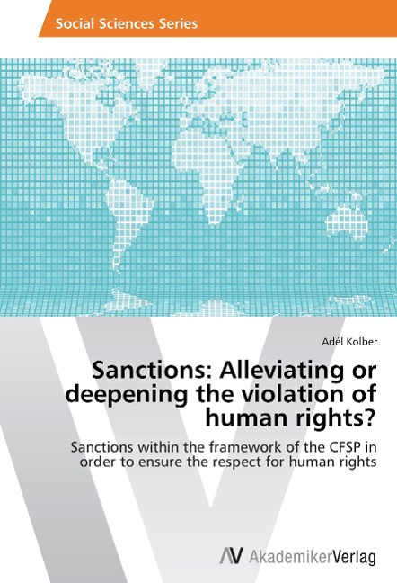 Sanctions: Alleviating or deepening the violation of human rights?: Sanctions within the framework of the CFSP in order to ensure the respect for human rights