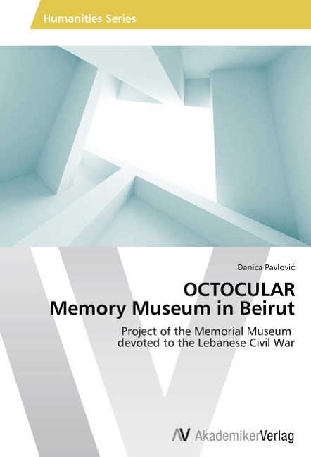 OCTOCULAR Memory Museum in Beirut: Project of the Memorial Museum devoted to the Lebanese Civil War