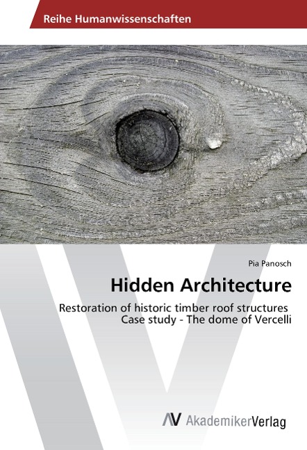 Hidden Architecture: Restoration of historic timber roof structures Case study - The dome of Vercelli