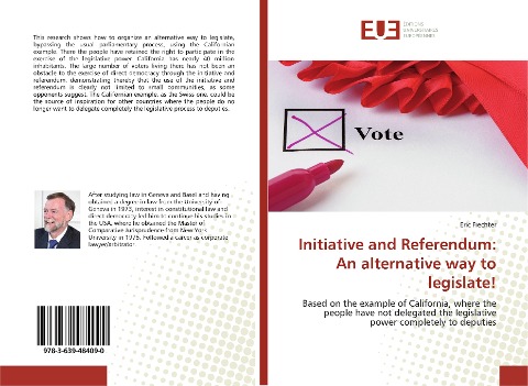 Initiative and Referendum: An alternative way to legislate!: Based on the example of California, where the people have not delegated the legislative power completely to deputies