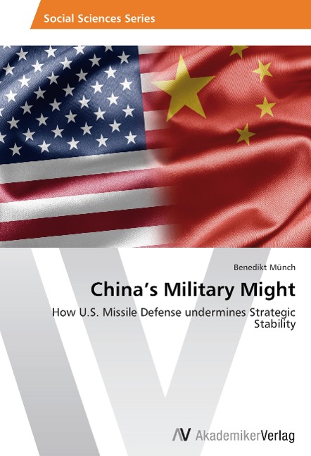 Chinas Military Might: How U.S. Missile Defense undermines Strategic Stability