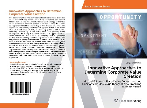 Innovative Approaches to Determine Corporate Value Creation: Michael E. Porters Shared Value Concept and Jed Emersons Blended Value Theory as New Promising Business Models