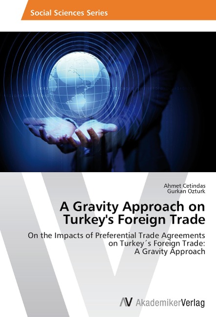 A Gravity Approach on Turkey's Foreign Trade: On the Impacts of Preferential Trade Agreements on Turkey´s Foreign Trade:  A Gravity Approach