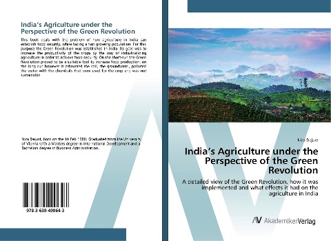 Indias Agriculture under the Perspective of the Green Revolution: A detailed view of the Green Revolution, how it was implemented and what effects it had on the agriculture in India