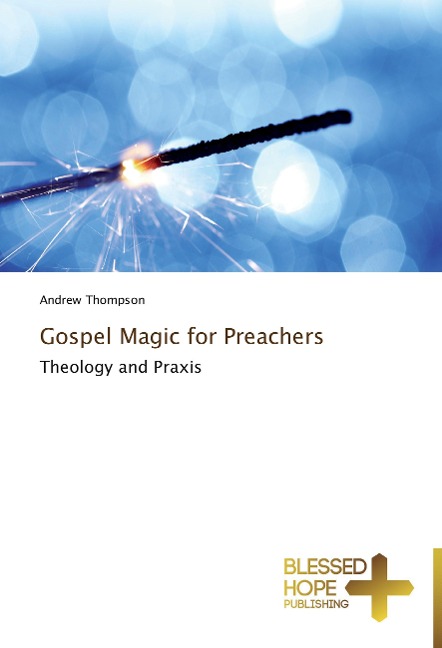 Gospel Magic for Preachers: Theology and Praxis
