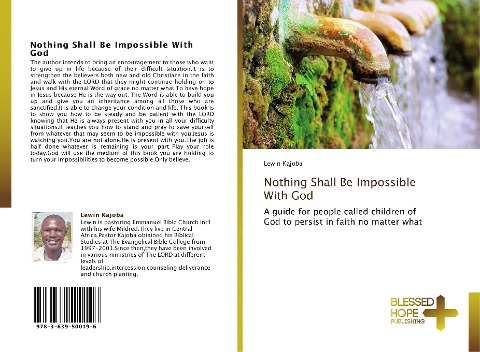Nothing Shall Be Impossible With God: A guide for people called children of God to persist in faith no matter what