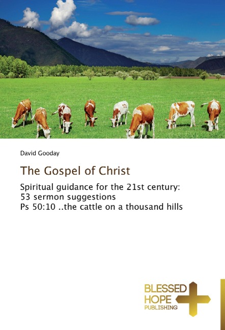 The Gospel of Christ: Spiritual guidance for the 21st century: 53 sermon suggestions  Ps 50:10 ..the cattle on a thousand hills