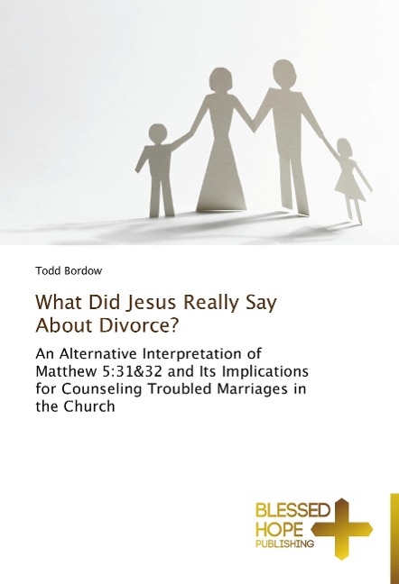 What Did Jesus Really Say About Divorce?: An Alternative Interpretation of Matthew 5:31&32 and Its Implications for Counseling Troubled Marriages in the Church