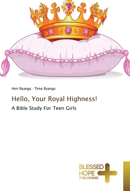 Hello, Your Royal Highness!: A Bible Study For Teen Girls