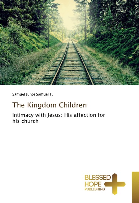 The Kingdom Children: Intimacy with Jesus: His affection for his church