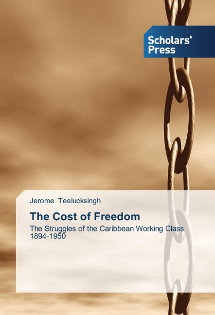 The Cost of Freedom: The Struggles of the Caribbean Working Class 1894-1950