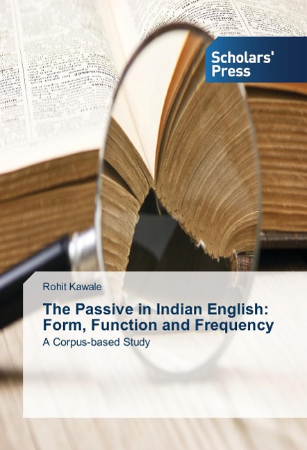 The Passive in Indian English: Form, Function and Frequency: A Corpus-based Study
