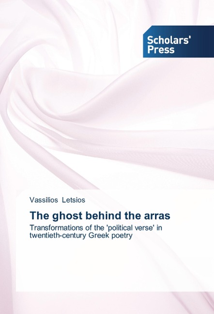 The ghost behind the arras: Transformations of the political verse in twentieth-century Greek poetry