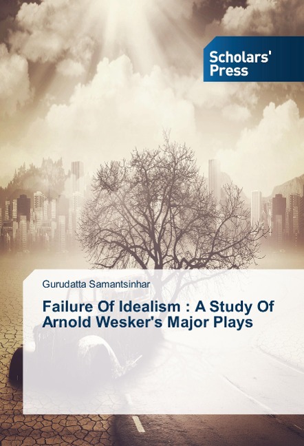 Failure Of Idealism : A Study Of Arnold Weskers Major Plays