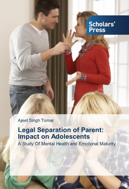 Legal Separation of Parent: Impact on Adolescents: A Study Of Mental Health and Emotional Maturity