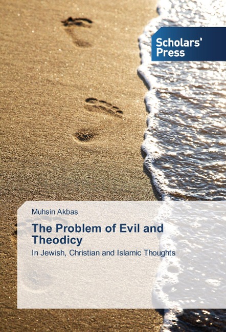 The Problem of Evil and Theodicy: In Jewish, Christian and Islamic Thoughts