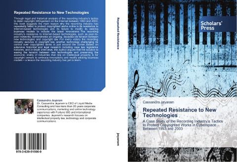Repeated Resistance to New Technologies: A Case Study of the Recording Industry's Tactics to Protect Copyrighted Works in Cyberspace Between 1993 and 2003