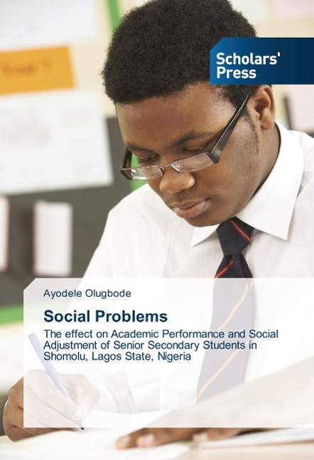 Social Problems: The effect on Academic Performance and Social Adjustment of Senior Secondary Students in Shomolu, Lagos State, Nigeria