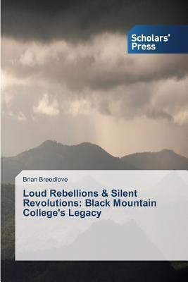 Loud Rebellions & Silent Revolutions: Black Mountain Colleges Legacy