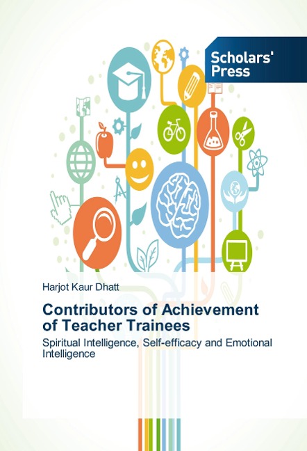 Contributors of Achievement of Teacher Trainees: Spiritual Intelligence, Self-efficacy and Emotional Intelligence