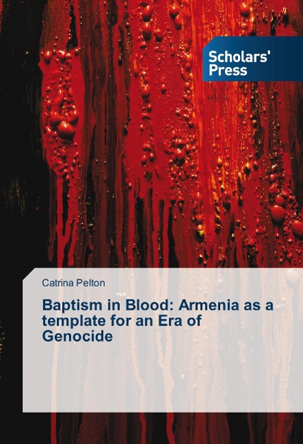 Baptism in Blood: Armenia as a template for an Era of Genocide