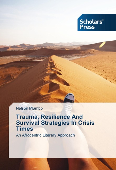Trauma, Resilience And Survival Strategies In Crisis Times: An Afrocentric Literary Approach