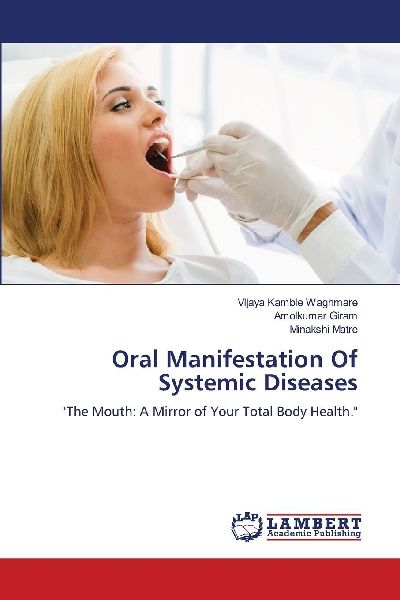 Oral Manifestation Of Systemic Diseases: The Mouth: A Mirror of Your Total Body Health.