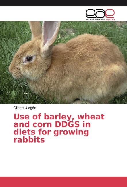 Use of barley, wheat and corn DDGS in diets for growing rabbits