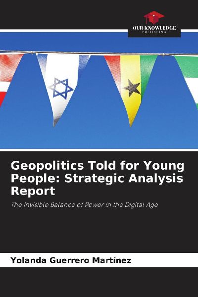 Geopolitics Told for Young People: Strategic Analysis Report: The Invisible Balance of Power in the Digital Age