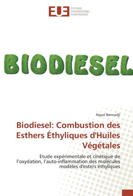 Biodiesel: Combustion des Esthers Éthyliques dHuiles Végétales: Etude expérimentale et cinétique de loxydation, lauto-inflammation des molécules modèles desters éthyliques