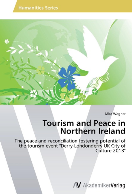 Tourism and Peace in Northern Ireland: The peace and reconciliation fostering potential of the tourism event "Derry-Londonderry UK City of Culture 2013"