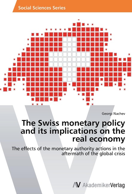 The Swiss monetary policy and its implications on the real economy: The effects of the monetary authority actions in the aftermath of the global crisis