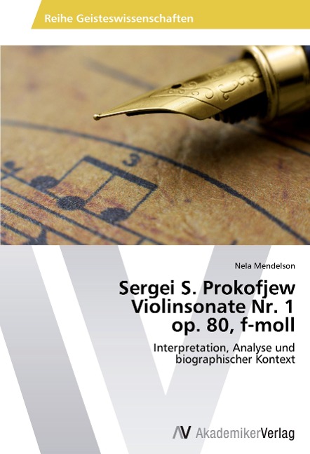 Sergei S. Prokofjew Violinsonate Nr. 1 op. 80, f-moll: Interpretation, Analyse und biographischer Kontext