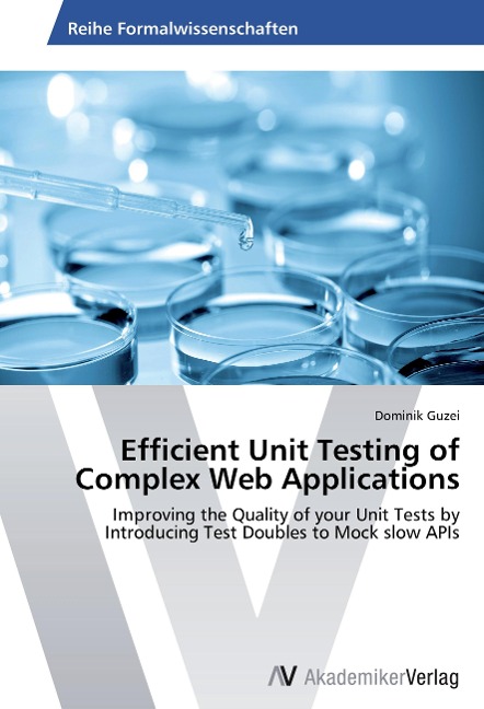 Efficient Unit Testing of Complex Web Applications: Improving the Quality of your Unit Tests by Introducing Test Doubles to Mock slow APIs