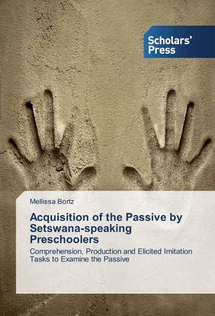 Acquisition of the Passive by Setswana-speaking Preschoolers: Comprehension, Production and Elicited Imitation Tasks to Examine the Passive