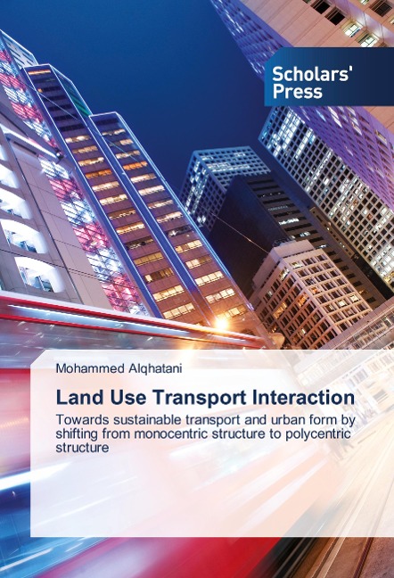 Land Use Transport Interaction: Towards sustainable transport and urban form by shifting from monocentric structure to polycentric structure