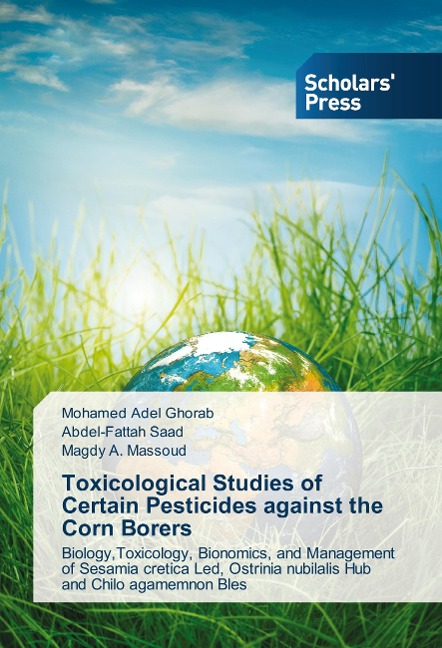 Toxicological Studies of Certain Pesticides against the Corn Borers: Biology,Toxicology, Bionomics, and Management of Sesamia cretica Led, Ostrinia nubilalis Hub and Chilo agamemnon Bles