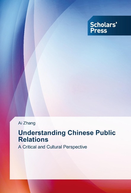 Understanding Chinese Public Relations: A Critical and Cultural Perspective