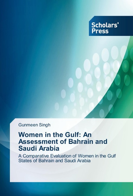 Women in the Gulf: An Assessment of Bahrain and Saudi Arabia: A Comparative Evaluation of Women in the Gulf States of Bahrain and Saudi Arabia